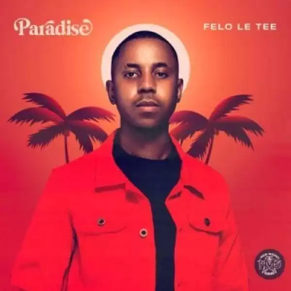 Felo Le Tee – Nje Nje ft. Mr JazziQ, Reece Madlisa, Zuma, Mpura, DJ Maphorisa & Kabza De Small