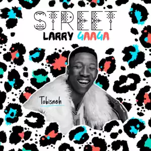 Tobisneh – Street Larry Gaaga (EP)