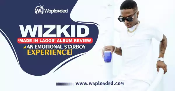 Wizkid: “Made in Lagos” Album Review – An Emotional StarBoy Experience