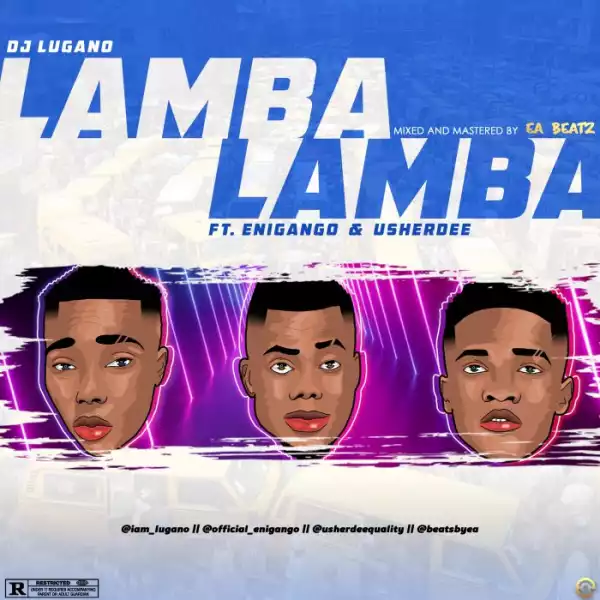 DJ Lugano Ft. Enigango & UsherDee – Lamba