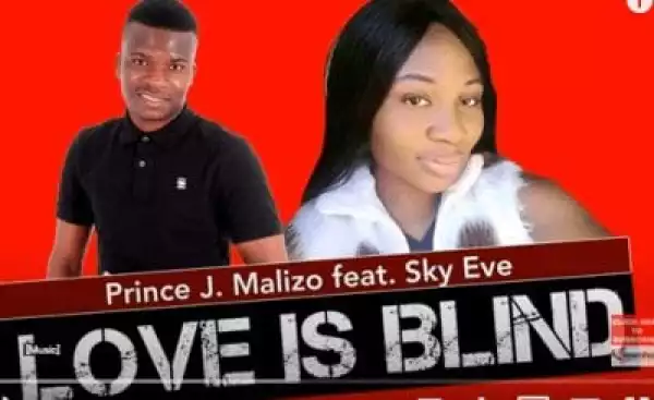 Prince J. Malizo – Love Is Blind Ft. Sky Eve