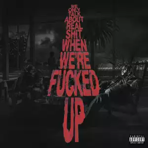 Bas – We Only Talk About Real Shit When We’re Fucked Up (Album)