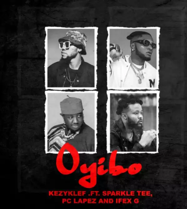 Kezyklef – Oyibo ft. Sparkle Tee, PC Lapez & Ifex G