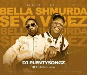 DJ Plentysongz – Best of Bella Shmurda & Seyi Vibez