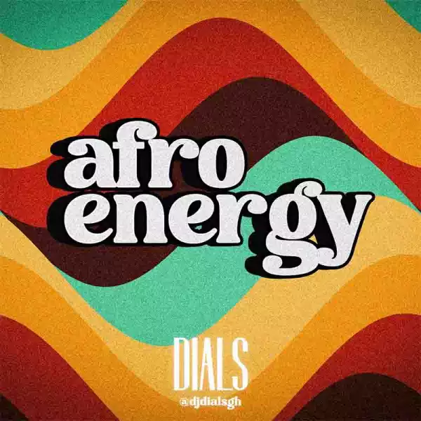 DJ Dials Gh - Afro Energy 001 Mix