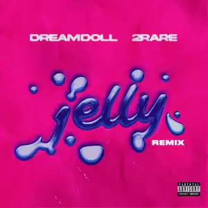 DreamDoll – Jelly (Remix) Ft. 2Rare